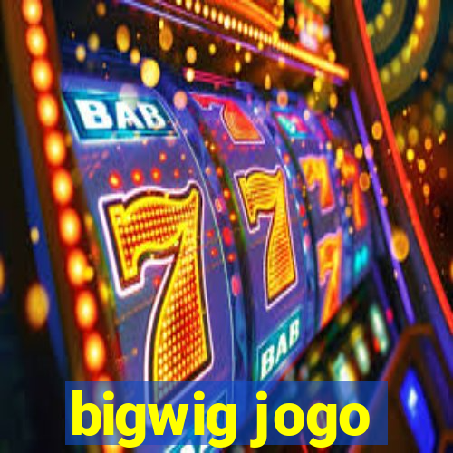 bigwig jogo